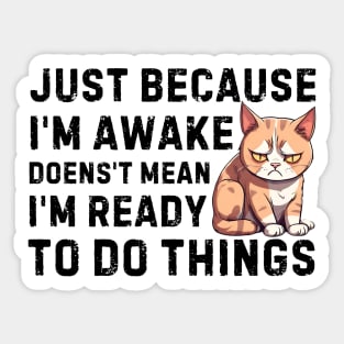 just because i'm awake doesn't mean i'm ready to do things Sticker